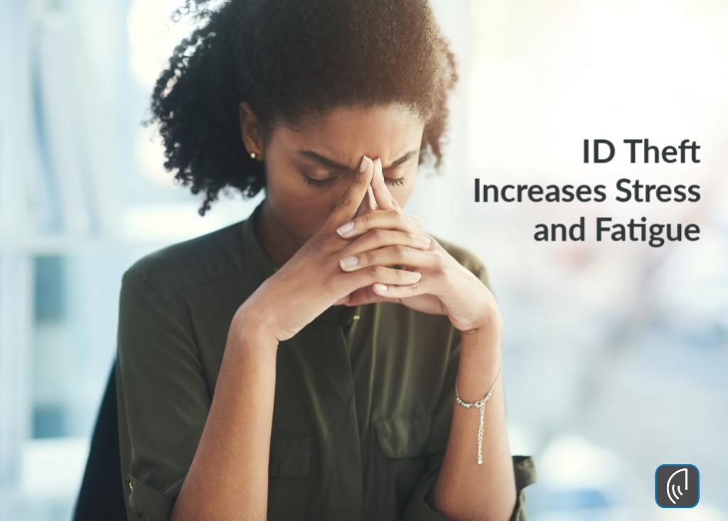 ID Theft Increases Stress and Fatigue
