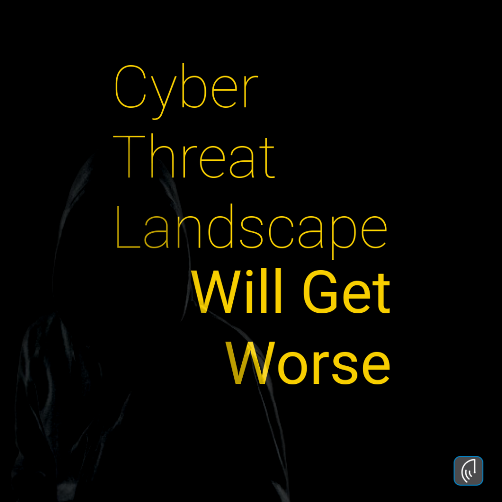 Cyber Threat Landscape Will Get Worse