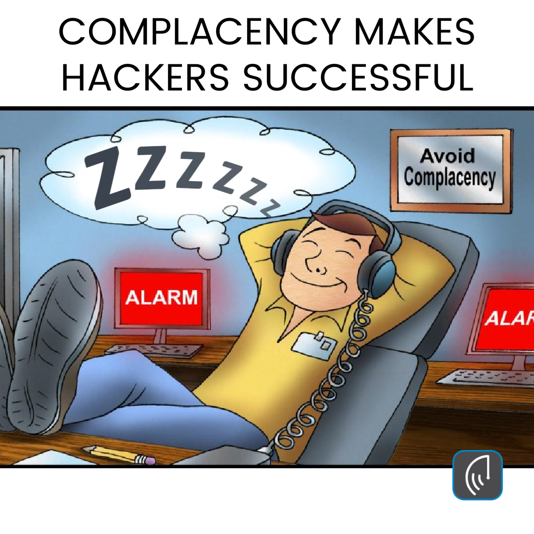 COMPLACENCY MAKES HACKERS SUCCESSFUL