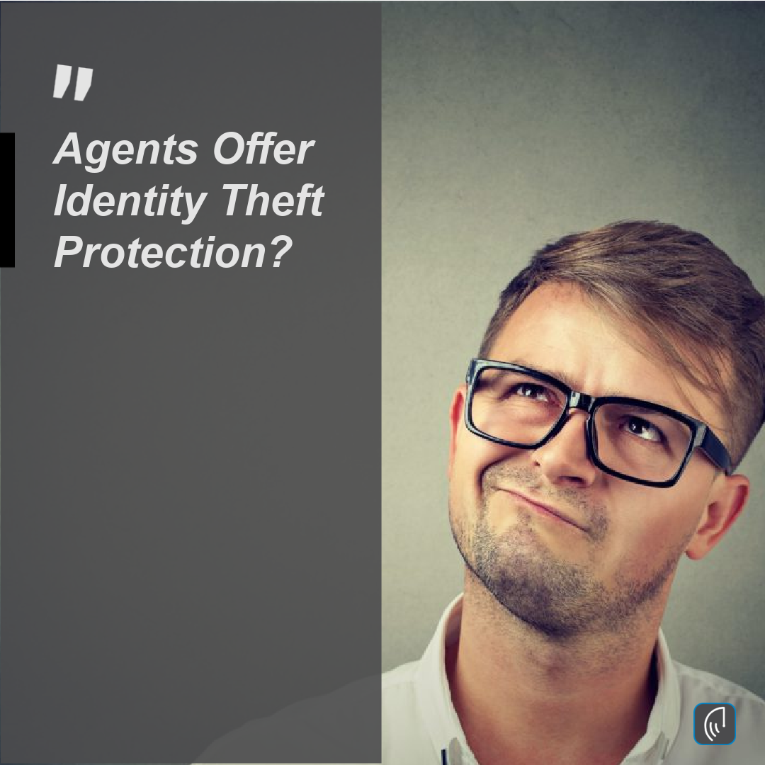 Agents Offer Identity Theft Protection?