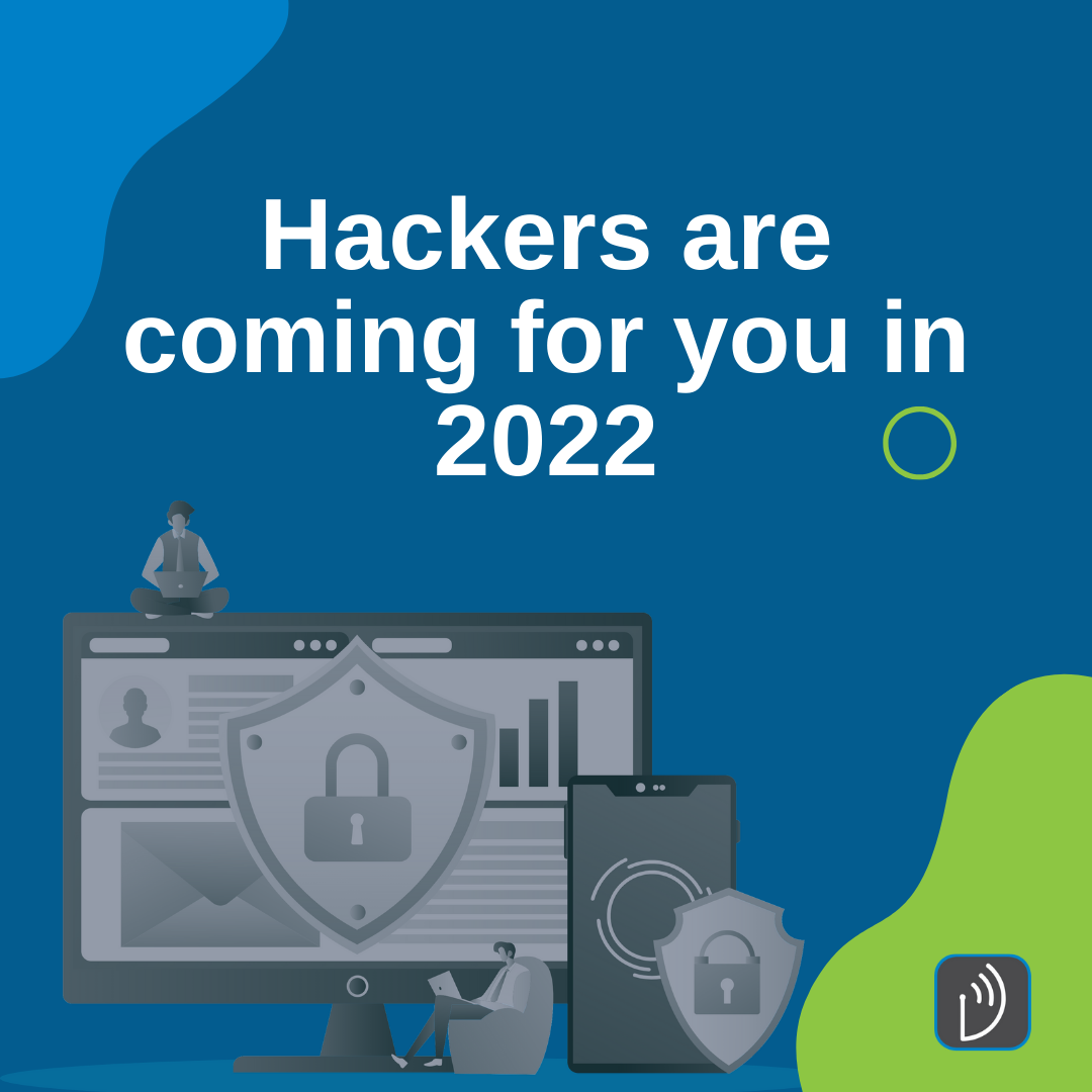 Hackers are coming for you in 2022