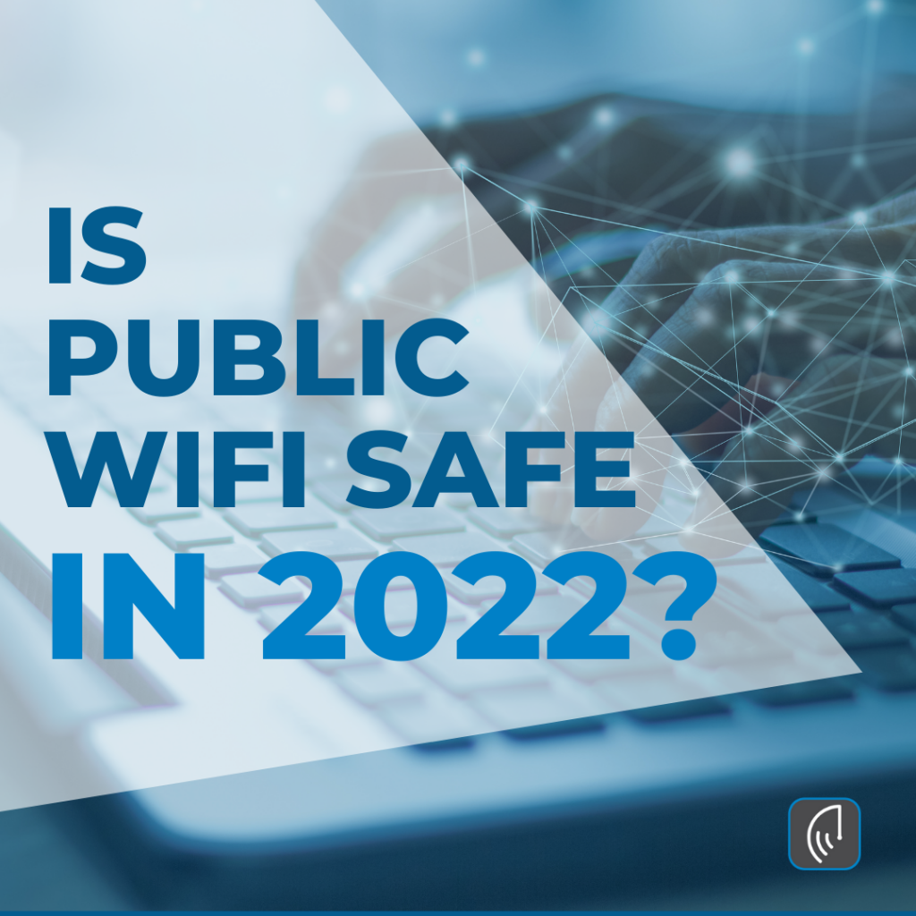 They’re a normal part of our daily lives. BUT is public wifi safe in 2022?