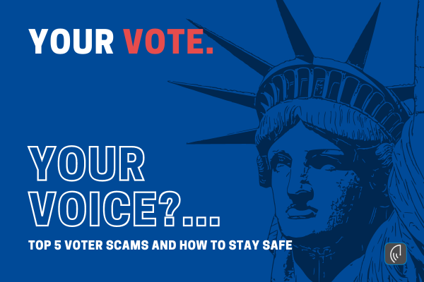 Beware of Election-Related Scams: Top 5 Voter Scams and How to Protect Yourself